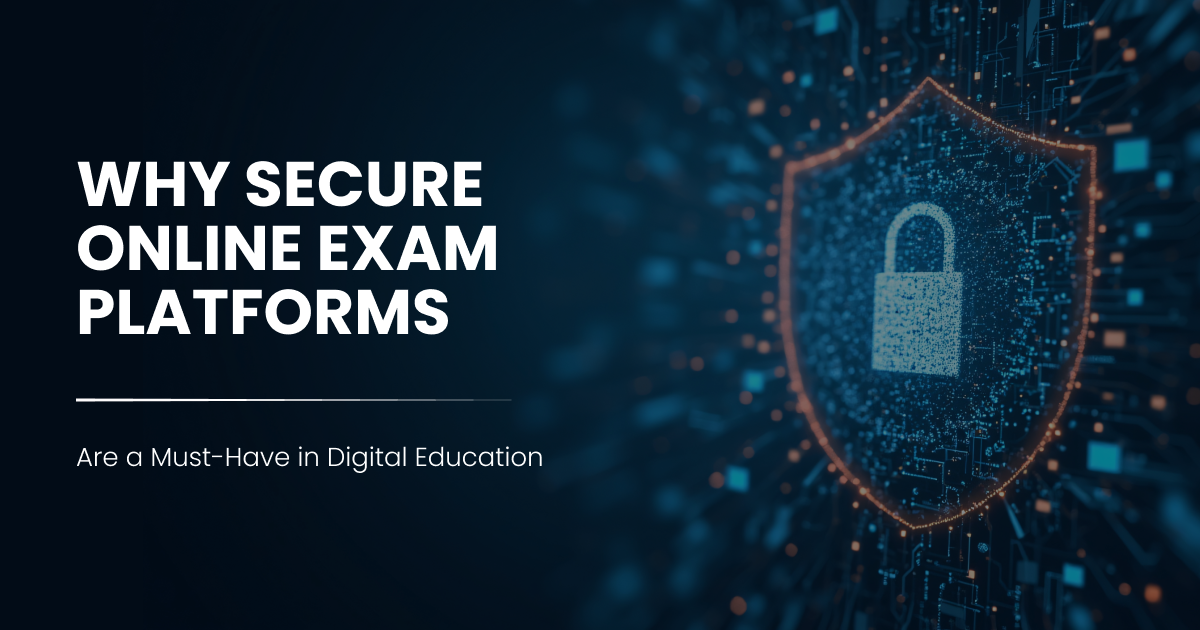 Why Secure Online Exam Platforms Are a Must-Have in Digital Education