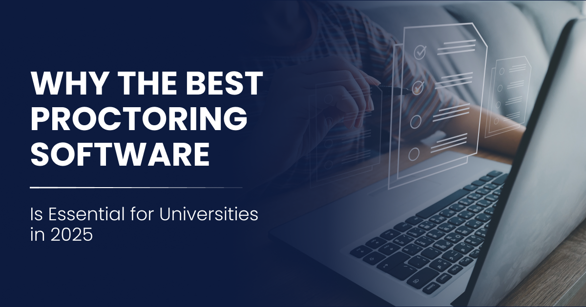 Why the Best Proctoring Software is Essential for Universities in 2025