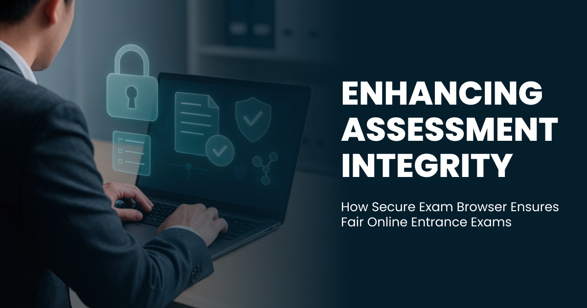 Enhancing Assessment Integrity: How Secure Exam Browser Ensures Fair Online Entrance Exams