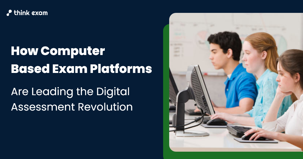 How Computer Based Exam Platforms Are Leading the Digital Assessment Revolution