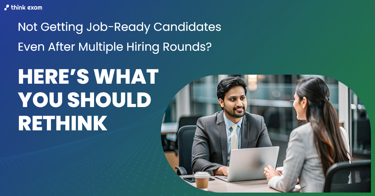 Not Getting Job-Ready Candidates Even After Multiple Hiring Rounds? Here’s What You Should Rethink