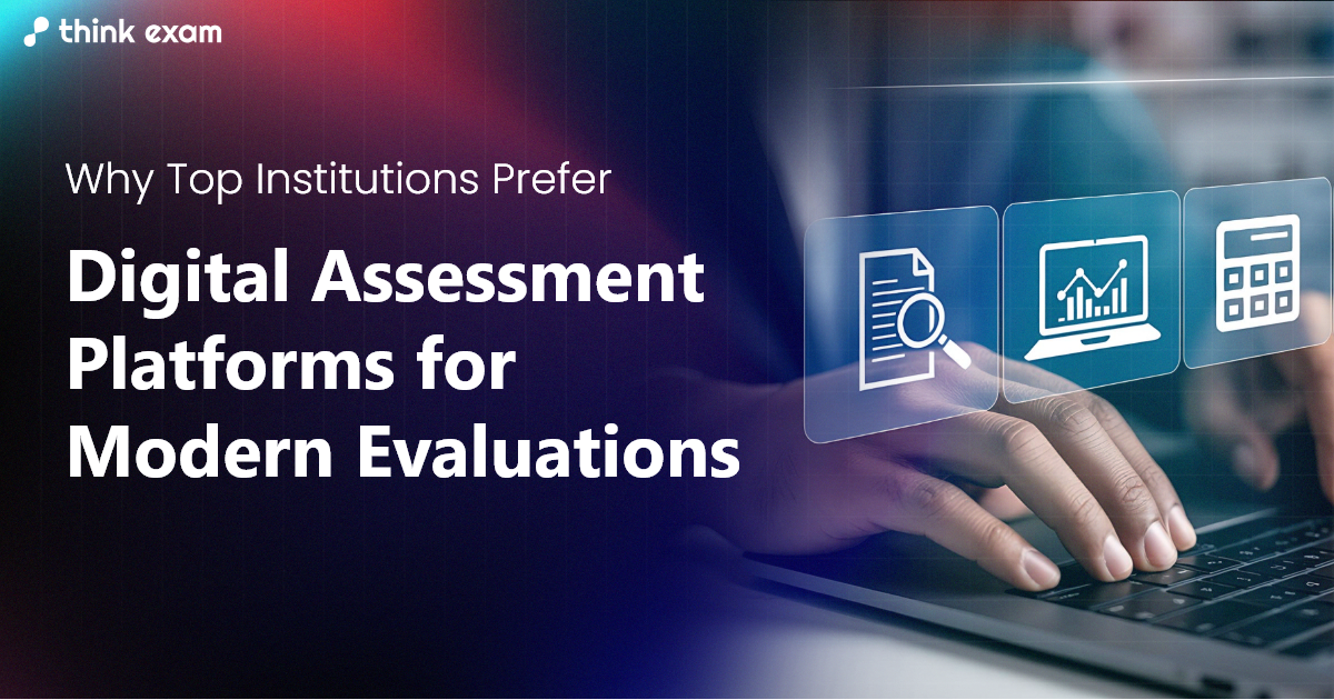 Why Top Institutions Prefer Digital Assessment Platforms for Modern Evaluations